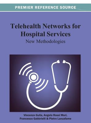 Telehealth Networks for Hospital Services: New Methodologies by Gulla, Vincenzo