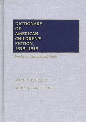 Dictionary of American Children's Fiction, 1859-1959: Books of Recognized Merit by Perkins, Agnes Regan