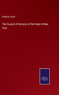 The Council of Revision of the State of New York by Street, Alfred B.
