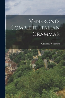 Veneroni's Complete Italian Grammar by Veneroni, Giovanni