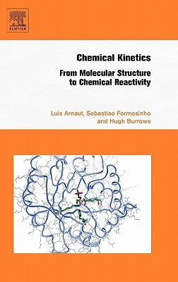 Chemical Kinetics: From Molecular Structure to Chemical Reactivity by Arnaut, Luis
