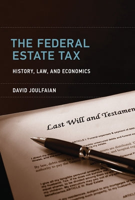 The Federal Estate Tax: History, Law, and Economics by Joulfaian, David