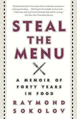 Steal the Menu: A Memoir of Forty Years in Food by Sokolov, Raymond