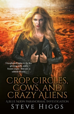 Crop Circles, Cows and Crazy Aliens by Higgs, Steve