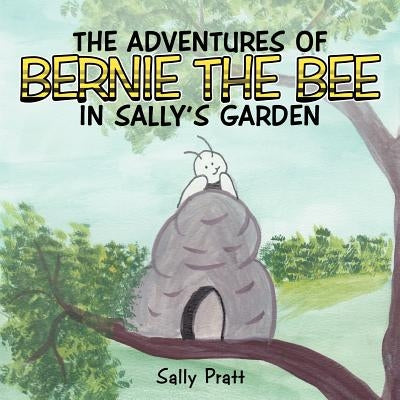 The Adventures of Bernie the Bee in Sally's Garden by Pratt, Sally