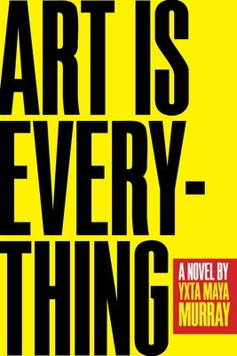 Art Is Everything by Murray, Yxta Maya