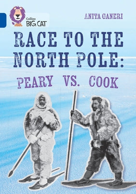 Collins Big Cat - Race to the North Pole: Peary Vs Cook: Band 16/Sapphire by Collins Big Cat