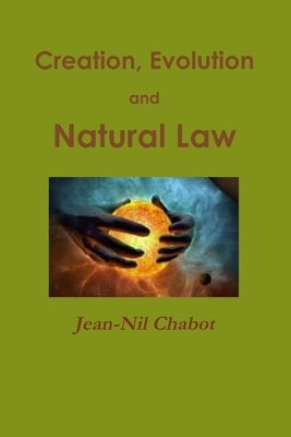 Creation, Evolution and Natural Law by Chabot, Jean-Nil