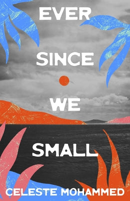 Ever Since We Small by Mohammed, Celeste