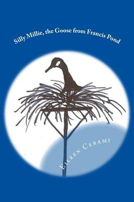 Silly Millie, the Goose from Francis Pond by Cerami, Eileen