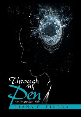Through My Pen: An Unspoken Tale by Pineda, Diana C.