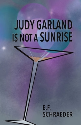 Judy Garland is Not a Sunrise by Schraeder, E. F.