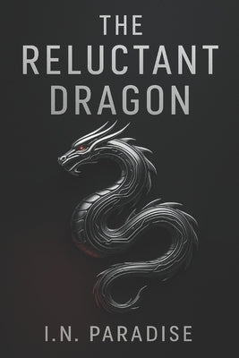 The Reluctant Dragon: China's Story, Told Through Chinese Eyes by Paradise, I. N.
