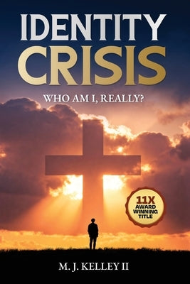 Identity Crisis: Who Am I, Really? by Kelley, M. J., II