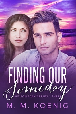 Finding Our Someday by Koenig, M. M.