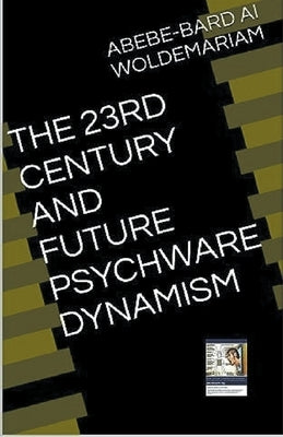 The 23rd Century and Future Psychware Dynamism by Woldemariam