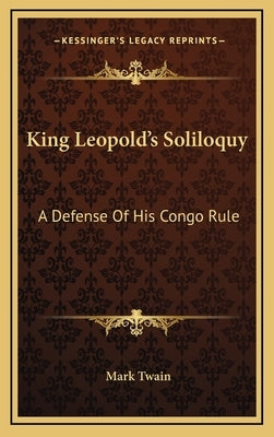 King Leopold's Soliloquy: A Defense of His Congo Rule by Twain, Mark