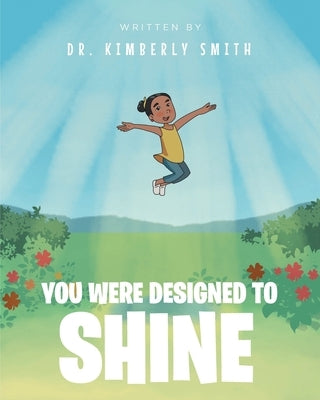 You Were Designed to Shine by Smith, Kimberly