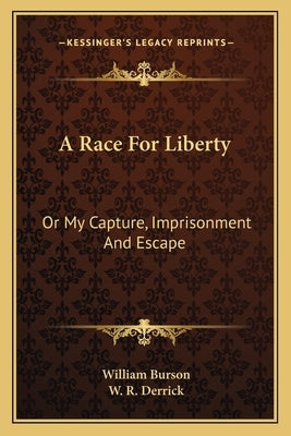 A Race For Liberty: Or My Capture, Imprisonment And Escape by Burson, William