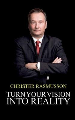 Turn Your Vision Into Reality by Rasmusson, Christer