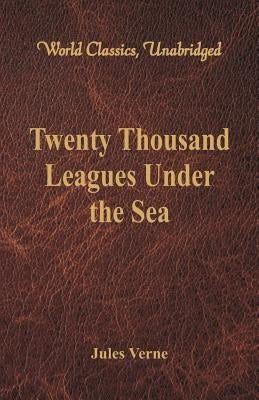 Twenty Thousand Leagues Under the Sea (World Classics, Unabridged) by Verne, Jules