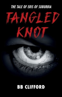 Tangled Knot: The tale of Eris of suburbia by Clifford, Bb