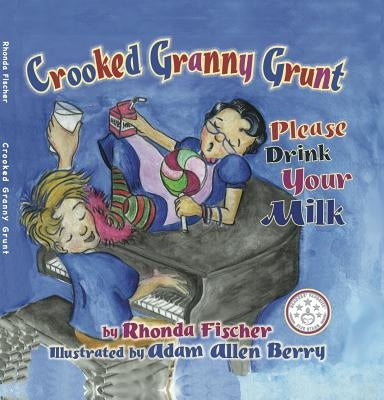 Crooked Granny Grunt: Please Drink Your Milk by Fischer, Rhonda