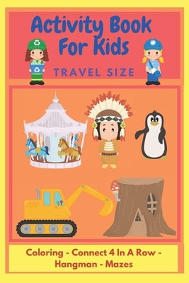 Activity Book For Kids: Travel Size - Great For Kids To Play Together Whilst Traveling - For Ages 6 To 10 - Coloring - Mazes - Tic Tac Toe - H by Lou, Sammie