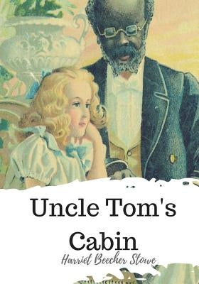 Uncle Tom's Cabin by Stowe, Harriet Beecher