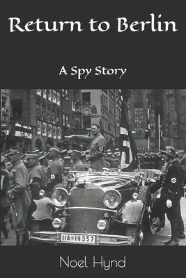 Return to Berlin: A Spy Story by Hynd, Noel
