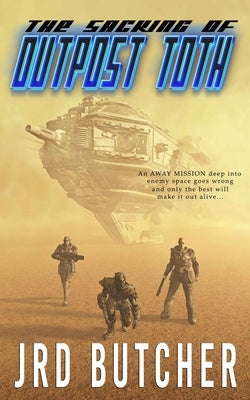 The Sacking of Outpost Toth: A Military Sci-Fi Away-Mission to an Alien World by Butcher, Jrd