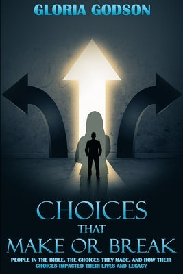 Choices That Make or Break by Godson, Gloria