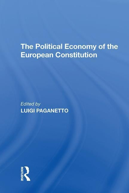 The Political Economy of the European Constitution by Paganetto, Luigi