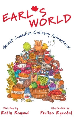 Earl's World: Great Canadian Culinary Adventures by Renaud, Robin