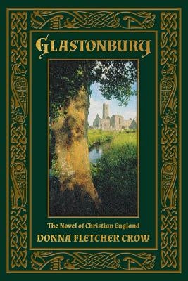 Glastonbury: The Novel of Christian England by Crow, Donna Fletcher