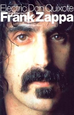 Electric Don Quixote: The Definitive Story of Frank Zappa by Slaven, Neil