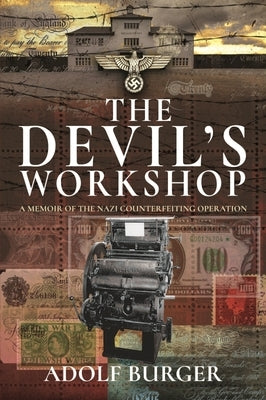 The Devil's Workshop: A Memoir of the Nazi Counterfeiting Operation by Burger, Adolf