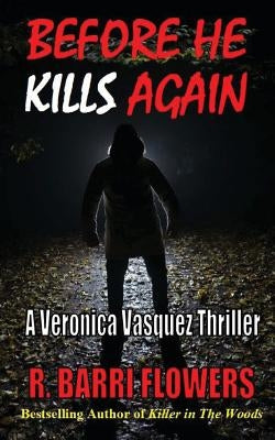 Before He Kills Again: A Veronica Vasquez Thriller by Flowers, R. Barri