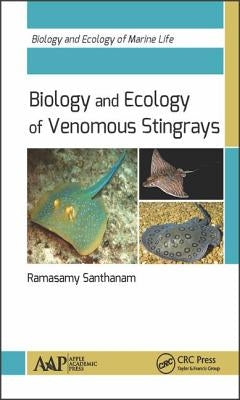 Biology and Ecology of Venomous Stingrays by Santhanam, Ramasamy