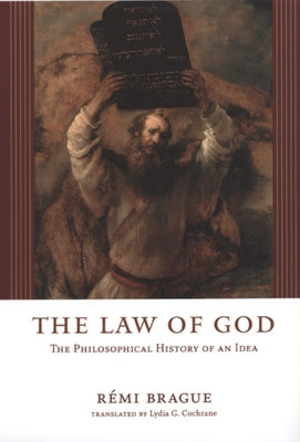 The Law of God: The Philosophical History of an Idea by Brague, Rémi