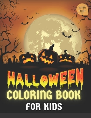 HALLOWEEN Coloring Book FOR KIDS,: For Boys, Girls, Toddlers, Creative Pages by Print, Inter