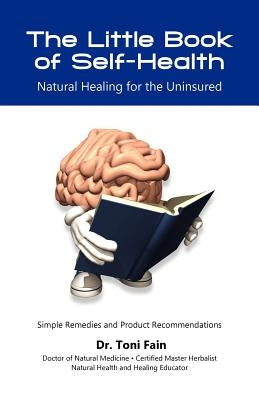 The Little Book of Self-Health: Natural Healing for the Uninsured by Fain, Toni