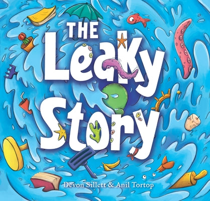 Leaky Story: A Fun-Filled Adventure Into the Power of the Imagination and the Magic of Books! by Sillett, Devon
