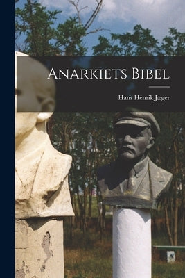Anarkiets Bibel by Jæger, Hans Henrik