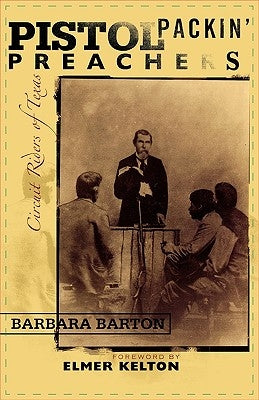Pistol Packin' Preachers: Circuit Riders of Texas by Barton, Barbara