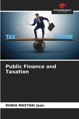 Public Finance and Taxation by Mastaki Jean, Dunia