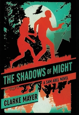 The Shadows of Might: A Sam Abel Novel by Mayer, Clarke