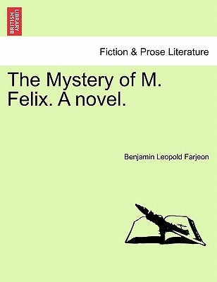 The Mystery of M. Felix. a Novel. by Farjeon, B. L.
