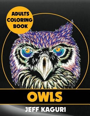 Adults Coloring Books: Owls by Kaguri, Jeff