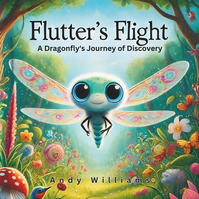 Flutter's Flight: A Dragonfly's Journey of Discovery by Williams, Andy